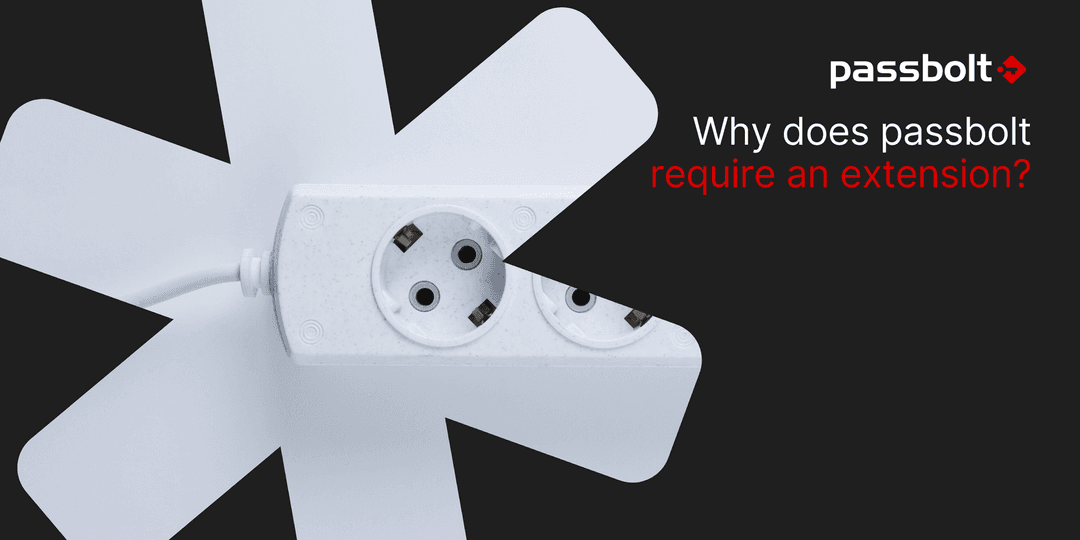 Why does passbolt require an extension?